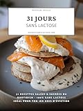 31 jours sans lactose: Mes recettes salées & sucrées du quotidien - 100% sans lactose - Idéal pour ton 1er mois d’éviction (French Edition)