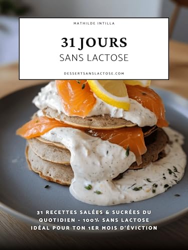 31 jours sans lactose: Mes recettes salées & sucrées du quotidien - 100% sans lactose - Idéal pour ton 1er mois d’éviction