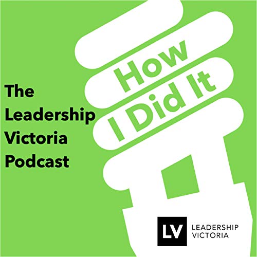 How I Did It: The Leadership Victoria Podcast cover art