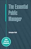 The Essential Public Manager (Public Policy and Management)