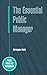 The Essential Public Manager (Public Policy and Management)
