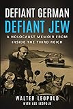 Defiant German, Defiant Jew: A Holocaust Memoir from inside the Third Reich (Holocaust Survivor Memoirs World War II)