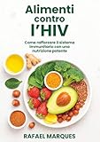 Alimenti contro l’HIV: Come rafforzare il sistema immunitario con una nutrizione potente