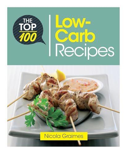 The Top 100 Low-Carb Recipes: Quick And Nutritious Dishes For Easy Low-Carb Eating: 3 (Top 100 Recipes)