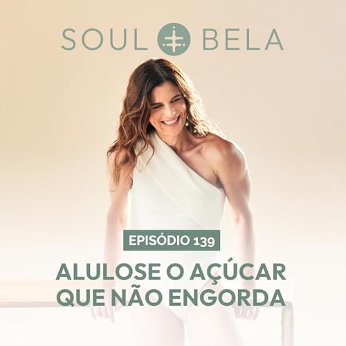 EP 139 | Alulose: o a&ccedil;&uacute;car que n&atilde;o engorda