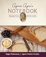 Agnes Ayre’s Notebook: Recipes from Old St. John’s 1775234592 Book Cover