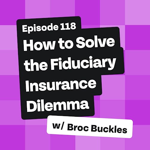 How to Solve the Fiduciary/Insurance Dilemma with Broc Buckles Podcast Por  arte de portada