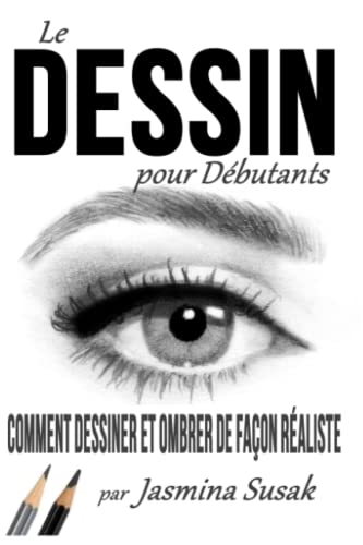 Le Dessin pour Débutants: Comment Dessiner et Ombrer...