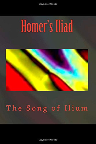 Homer's Iliad: The Song of Ilium