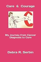 Care and Courage : My Journey from Cancer Diagnosis to Cure 165655674X Book Cover