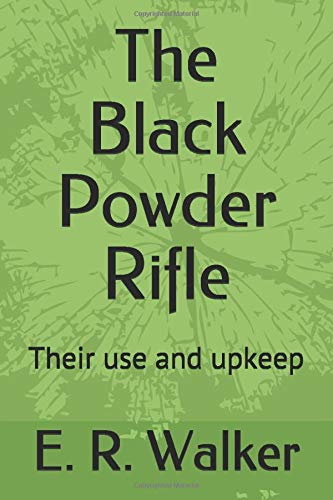 The Black Powder Rifle: Their use and upkeep