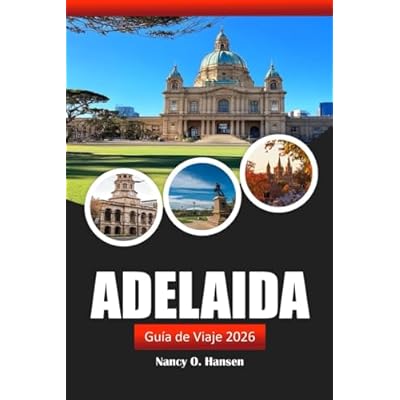 Adelaida Gu&iacute;a de viaje 2026: Descubre las principales atracciones, joyas ocultas, la cultura local y consejos esenciales para explorar la capital de Australia del Sur