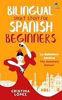 Bilingual Short Story for Spanish Beginners. LA BAILADORA ASESINA - THE ASSASSIN DANCER: Learn Spanish the fun, easy way! (La Bailadora Asesina Trilogy) 1919627332 Book Cover