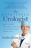 The Unfettered Urologist: What I Never Had Time to Tell You in a Fifteen Minute Office Visit