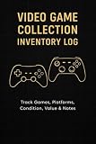 Video Game Collection Inventory Logbook: Track, Value, and Organize Your Disc, Cartridge, and Digital Games
