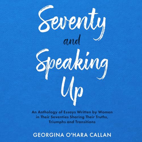 Seventy and Speaking Up Audiobook By Georgina O'Hara Callan cover art