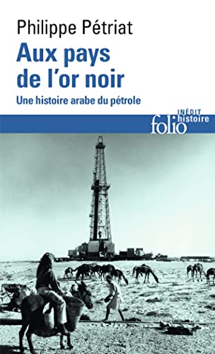 Aux pays de l'or noir: Une histoire arabe du pétrole