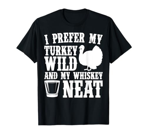 My Turkey Wild And Whiskey Neat Thanksgiving T-Shirt