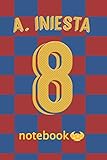  A. INIESTA 8 : Journal to write in for Barcelona and Andrés Iniesta fans: Blank lined journal diary notebook Size at 6 x 9 with 120 pages