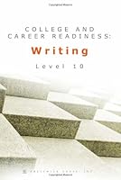 College and Career Readiness: Writing - Level 10 0982309635 Book Cover