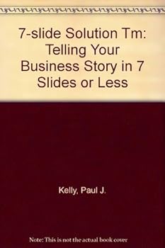 Hardcover 7-slide Solution Tm: Telling Your Business Story in 7 Slides or Less Book