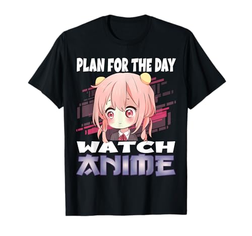 Anime Merch Plan for the day Watch Anime Anime Girl Manga Camiseta