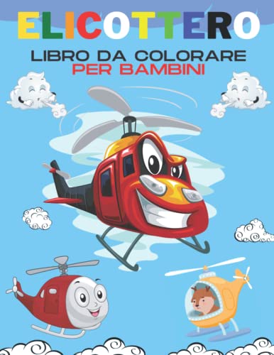 Elicottero Libro da Colorare per Bambini: Divertimento e Facile Elicottero Pagine da Colorare per i Bambini 4-8 anni, Regalo Perfetto per i Ragazzi, ... Materna (Libro da Colorare per Bambin