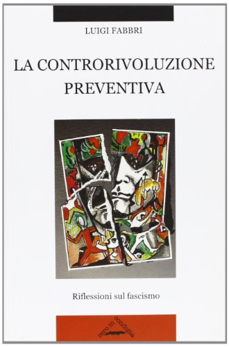 La controrivoluzione preventiva. Riflessioni sul fascismo La controrivoluzione preventiva. Riflessioni sul fascismo