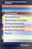 Vulnerability of Watersheds to Climate Change Assessed by Neural Network and Analytical Hierarchy Process (SpringerBriefs in Water Science and Technology)