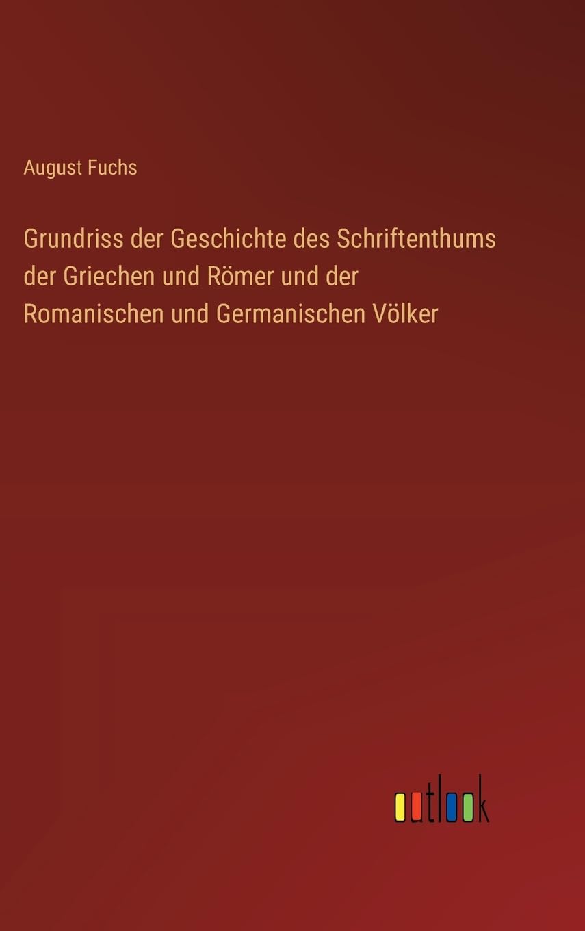 Grundriss der Geschichte des Schriftenthums der Griechen und Römer und der Romanischen und Germanischen Völker