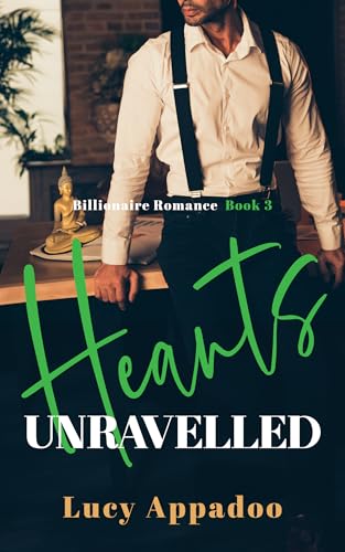 Hearts Unravelled: A Steamy Enemies to Lovers Romance (Billionaire Romance Series - Book 3)
