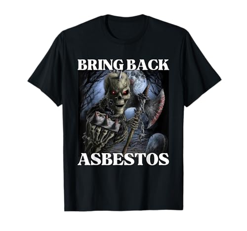 Bring Back Asbestos Funny Cringe Hard Skeleton Meme T-Shirt