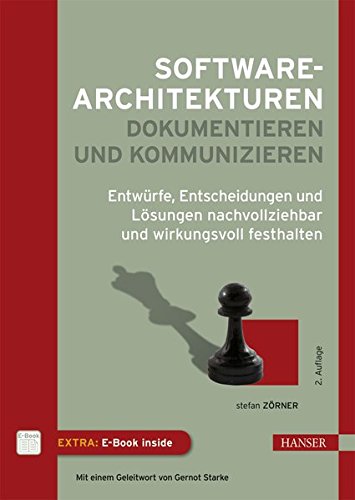 Softwarearchitekturen dokumentieren und kommunizieren: Entwürfe, Entscheidungen und Lösungen nachv Softwarearchitekturen dokumentieren und kommunizieren: Entwürfe, Entscheidungen und Lösungen nachv