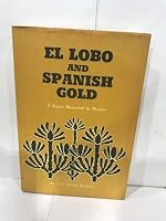El Lobo and Spanish Gold: A Texas Maverick in Mexico 0890520062 Book Cover