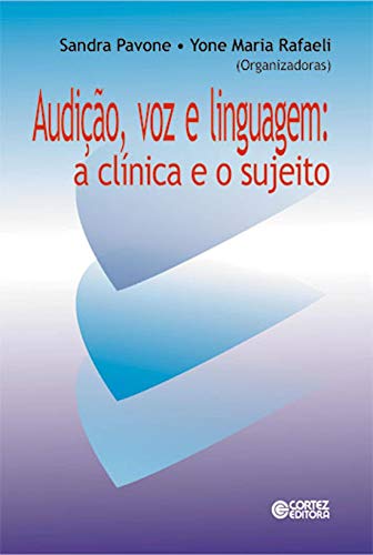 Audição, voz e linguagem: a clínica e o sujeito