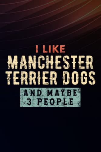 Boss Gifts Funny I Like Manchester Terrier Dogs And Maybe 3 People Graphic: Manchester Terrier Dogs, Employee Appreciation Gifts for Staff Members - ... (Employee Recognition Gifts),Schedule