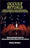 Occult Rituals With Simple Easy Powerful Candle Spells for Beginners: Witchcraft Magick Guide for Success, Good Health, Attract Friends & Money (English Edition) - Hartz Archer 