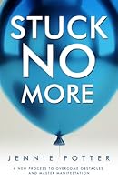 Stuck No More: A New Process to Overcome Obstacles and Master Manifestation 1947814400 Book Cover