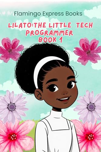 Lilato: The Little Tech Programmer (Book 1) (Lilato: The Little Tech Programmer (Book Series))