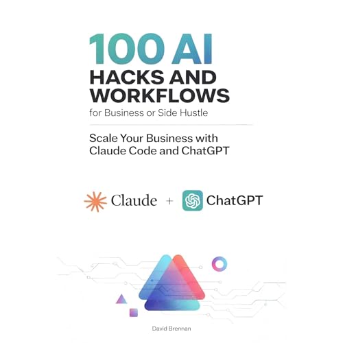 100 AI Hacks and Workflows for Business or Side Hustle Audiolibro Por David Brennan arte de portada