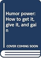 Humor power: How to get it, give it, and gain 0385146183 Book Cover