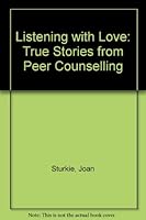 Listening With Love: True Stories from Peer Counseling 0893900990 Book Cover