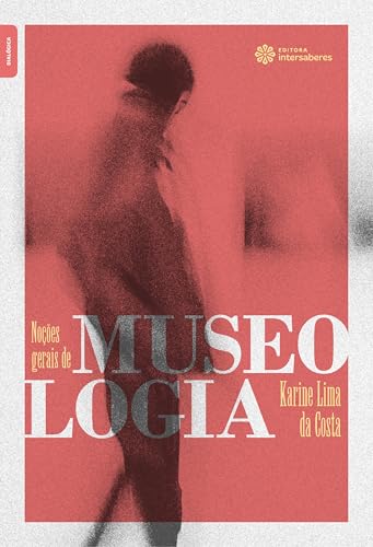 Noções gerais de Museologia - Costa, Karine Lima da