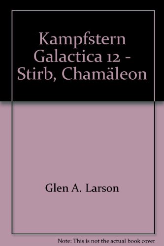 Kampfstern Galactica 12: Stirb, Chamäleon [German] 3442237963 Book Cover