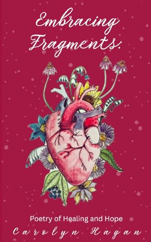 Embracing Fragments: Poetry of Healing and Hope