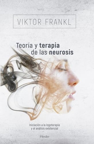 Teoría y terapia de las neurosis: Iniciación a la logoterapia y al análisis existencial (fuera de colección)