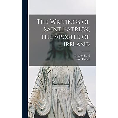 The Writings of Saint Patrick, the Apostle of Ireland