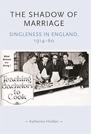 The Shadow of Marriage: Singleness in England, 1914–60 The Shadow of Marriage: Singleness in England, 1914–60 book cover