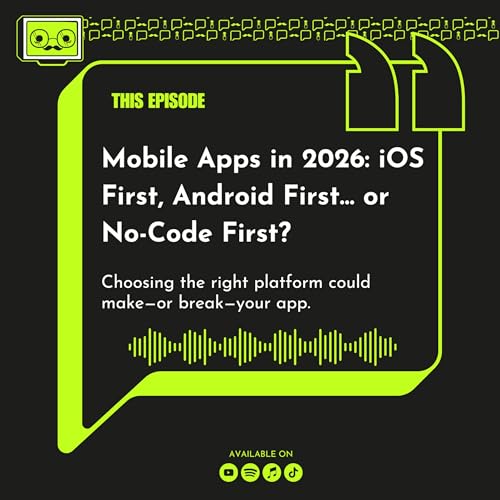 180 - Mobile Apps in 2026: iOS First, Android First&hellip; or No-Code First?