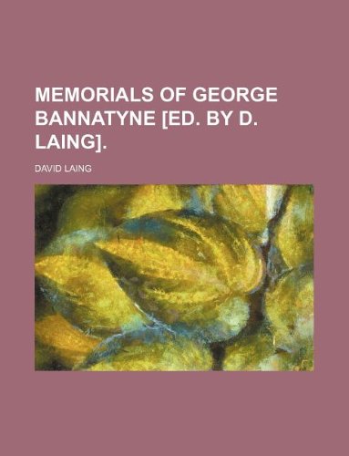 Memorials of George Bannatyne [Ed. by D. Laing].
